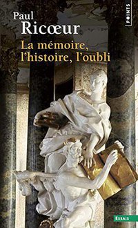 La Mémoire, l'Histoire, l'Oubli (Seuil 2003)