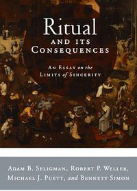 Ritual and Its Consequences (Oxford University Press 2008)