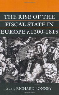 The Rise of the Fiscal State in Europe, c. 1200-1815 (Clarendon Press 1999)