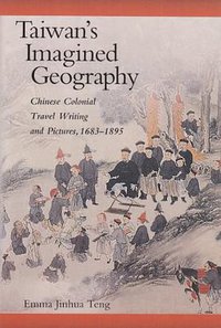 Taiwan's Imagined Geography (Harvard University Asia Center 2006)