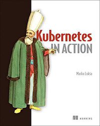 Kubernetes in Action (Manning Publications 2017)