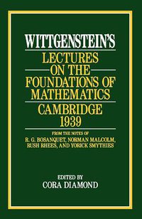 Wittgenstein's Lectures on the Foundations of Mathematics, Cambridge, 1939 (University of Chicago Press 1989)