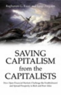 Saving Capitalism From The Capitalists (Random House Business Books 2003)