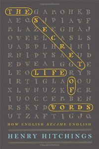 The Secret Life of Words (Farrar, Straus and Giroux 2008)