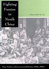 Fighting Famine in North China (Stanford University Press 2007)