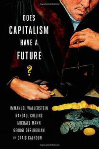 Does Capitalism Have a Future? (Oxford University Press, USA 2013)