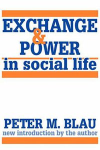 Exchange and Power in Social Life (Routledge 1986)
