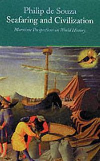 Seafaring and Civilisation (Profile Books 2002)