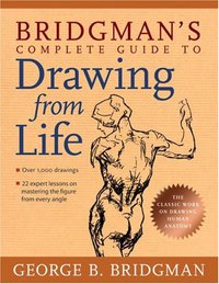 Bridgman's Complete Guide to Drawing from Life (Sterling 2009)