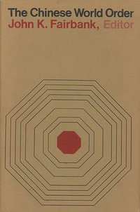 The Chinese World Order (Harvard University Press 1973)