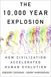 The 10,000 Year Explosion (Basic Books 2009)