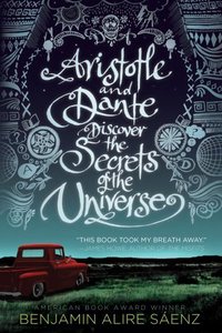 Aristotle and Dante Discover the Secrets of the Universe (Simon & Schuster 2014)