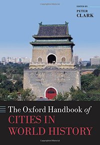 The Oxford Handbook of Cities in World History (Oxford University Press 2016)