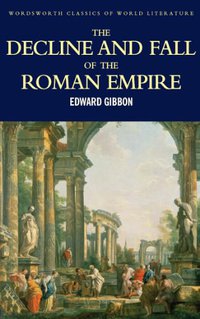 The History of the Decline and Fall of the Roman Empire (Wordsworth Editions Ltd 1999)