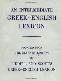 An Intermediate Greek-English Lexicon (Oxford University Press 1945)