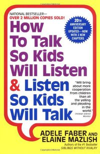 How to Talk So Kids Will Listen & Listen So Kids Will Talk (Harper Paperbacks 1999)
