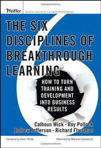The Six Disciplines of Breakthrough Learning (John Wiley & Sons Inc 2006)