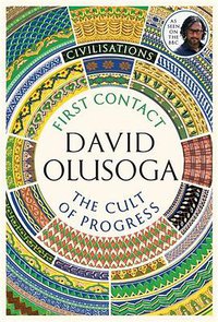 Civilisations: First Contact / The Cult of Progress (Profile Books 2018)
