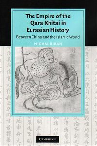 The Empire of the Qara Khitai in Eurasian History (Cambridge University Press 2008)