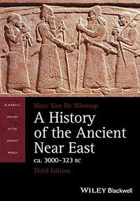 A History of the Ancient Near East, ca. 3000-323 BC (Wiley-Blackwell 2015)