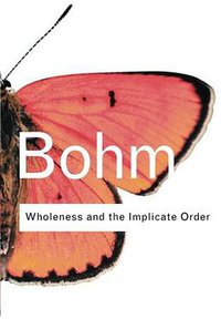 Wholeness and the Implicate Order (Routledge 2002)