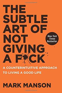 The Subtle Art of Not Giving a F*ck (HarperOne 2016)