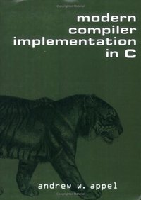 Modern Compiler Implementation in C (Cambridge University Press 2004)