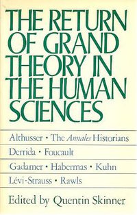 The Return of Grand Theory in the Human Sciences (Cambridge University Press 1985)