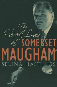The Secret Lives of Somerset Maugham (John Murray 2009)
