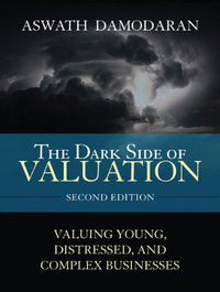 The Dark Side of Valuation (FT Press 2009)