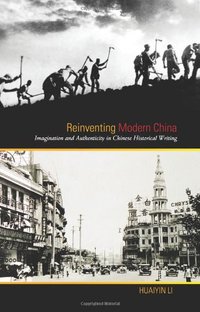 Reinventing Modern China (University of Hawaii Press 2012)