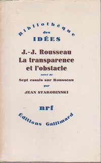 Jean-Jacques Rousseau, la transparence et l'obstacle (NRF - Gallimard 1971)