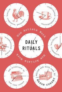Daily Rituals: How Artists Work (Picador 2013)