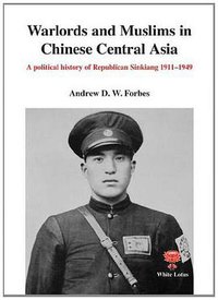 Warlords and Muslims in Chinese Central Asia (White Lotus Co Ltd 2011)
