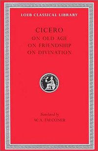 On Old Age. On Friendship. On Divination (Harvard University Press 1923)