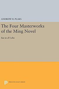 The Four Masterworks of the Ming Novel (Princeton University Press 2016)