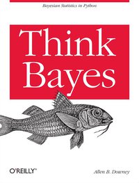 Think Bayes (O'Reilly Media 2013)
