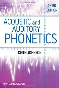 Acoustic and Auditory Phonetics (Wiley-Blackwell 2011)