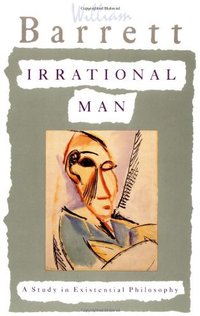 Irrational Man: A Study in Existential Philosophy (Anchor Books/Doubleday 1990)