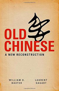 Old Chinese (Oxford University Press 2014)