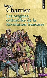 Les origines culturelles de la Révolution française (Seuil 2000)