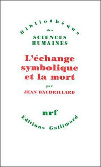 L'échange symbolique et la mort (Gallimard 1976)