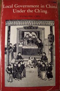 Local Government in China Under the Ch'ing (Stanford University Press 1969)