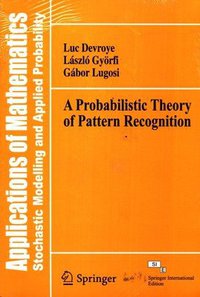 A Probabilistic Theory of Pattern Recognition (Springer India 2014)