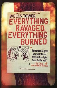 Everything Ravaged, Everything Burned (Granta Books 2010)