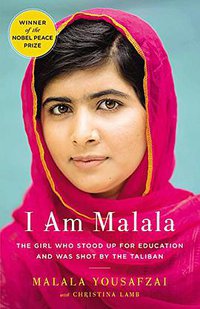 I Am Malala: The Story of the Girl Who Stood Up for Education and Was Shot by the Taliban (Little, Brown and Company 2013)