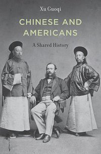 Chinese and Americans (Harvard University Press 2014)