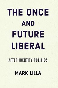 The Once and Future Liberal (Harper Paperbacks 2018)