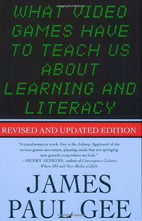 What Video Games Have to Teach Us About Learning and Literacy. Second Edition (St. Martin's Griffin 2007)