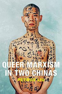 Queer Marxism in Two Chinas (Duke University Press Books 2015)